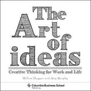 The Art of Ideas - (Columbia Business School Publishing) by  William Duggan & Amy Murphy & Laura Dabalsa (Paperback) - 1 of 1