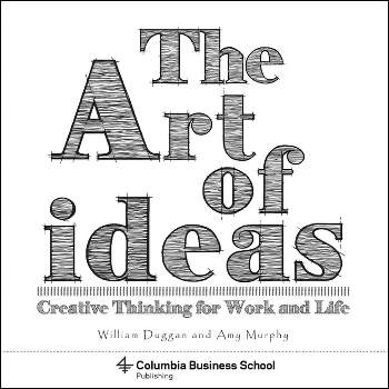 The Art of Ideas - (Columbia Business School Publishing) by  William Duggan & Amy Murphy & Laura Dabalsa (Paperback)