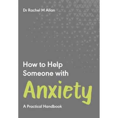 How to Help Someone with Anxiety - by  Rachel Allan (Paperback)