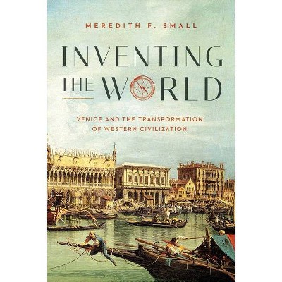 Inventing the World - by  Meredith F Small (Hardcover)