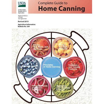 Complete Guide to Home Canning - by  National Institute Food and Agriculture & United States Department of Agriculture (Paperback)