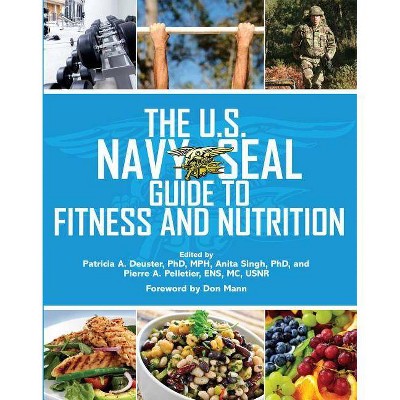 The U.S. Navy Seal Guide to Fitness and Nutrition - (US Army Survival) by  Patricia A Deuster & Pierre A Pelletier & Anita Singh (Paperback)