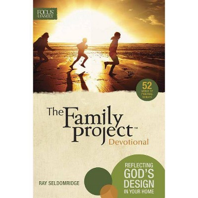 The Family Project Devotional - by  Ray Seldomridge (Paperback)