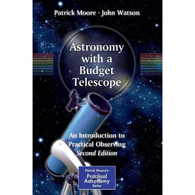 Astronomy with a Budget Telescope - (Patrick Moore Practical Astronomy) 2nd Edition by  Patrick Moore & John Watson (Paperback)