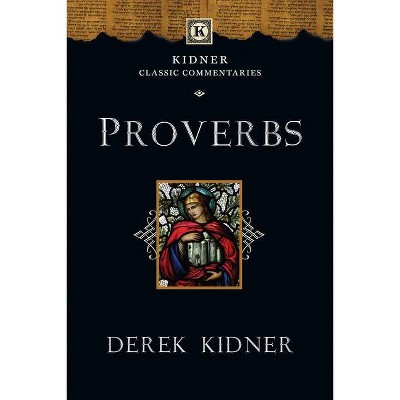 Proverbs - (Kidner Classic Commentaries) by  Derek Kidner (Paperback)