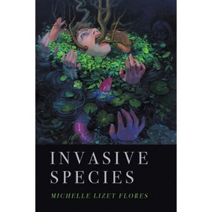 Invasive Species - by  Michelle Lizet Flores (Paperback) - 1 of 1