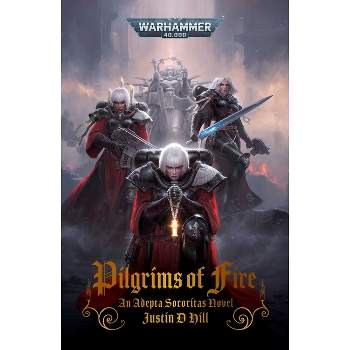 Pilgrims of Fire - (Warhammer 40,000) by  Justin D Hill (Paperback)