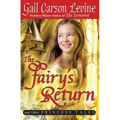 The Fairy's Return and Other Princess Tales - by  Gail Carson Levine (Paperback)