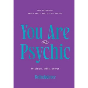 You Are Psychic - (Essential Mind, Body and Spirit Books) by  Belindagrace (Hardcover) - 1 of 1