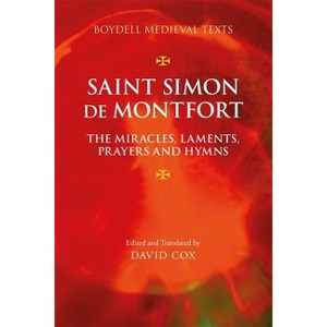 Saint Simon de Montfort: The Miracles, Laments, Prayers and Hymns - (Boydell Medieval Texts) by  David Cox (Hardcover) - 1 of 1