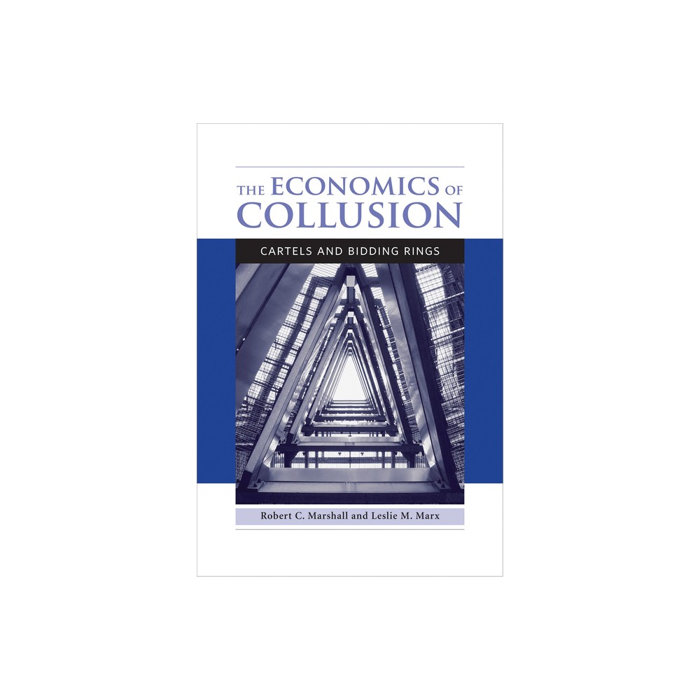 The Economics of Collusion - by Robert C Marshall & Leslie M Marx (Paperback)