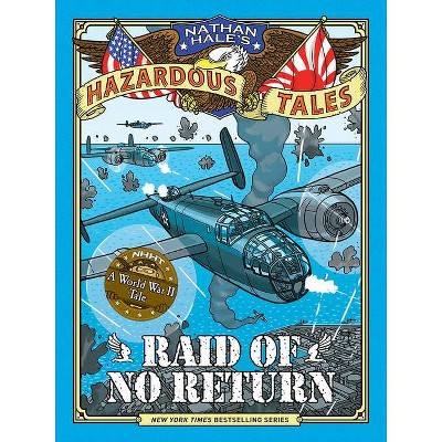 Raid of No Return (Nathan Hale's Hazardous Tales #7) - (Hardcover)