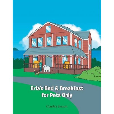 Bria's Bed & Breakfast for Pets Only - by  Cynthia Stewart (Paperback)