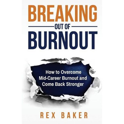 Breaking Out of Burnout - by  Rex Baker (Paperback)