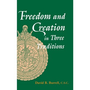 Freedom and Creation in Three Traditions - by  David B Burrell (Paperback) - 1 of 1