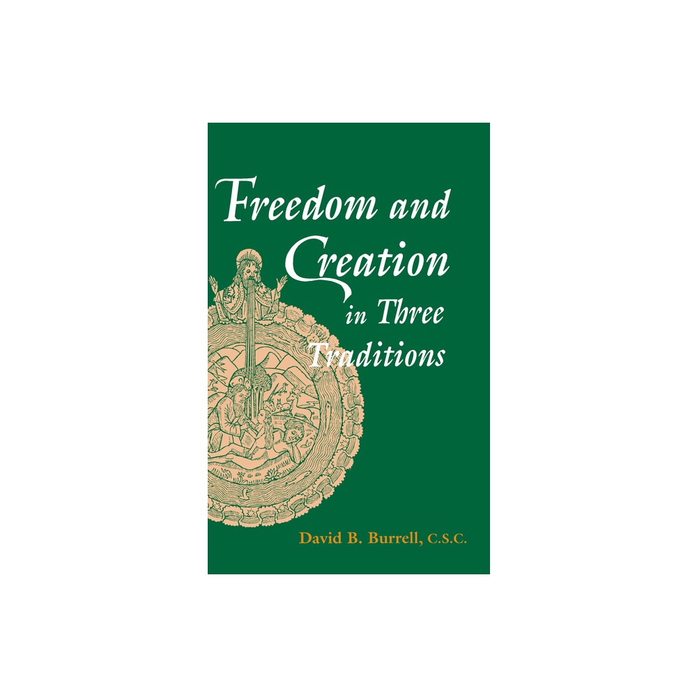 Freedom and Creation in Three Traditions - by David B Burrell (Paperback)