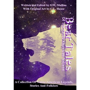 Bear Tales Of The Native American Indians - (American Indian Tales) by  G W Mullins (Hardcover) - 1 of 1