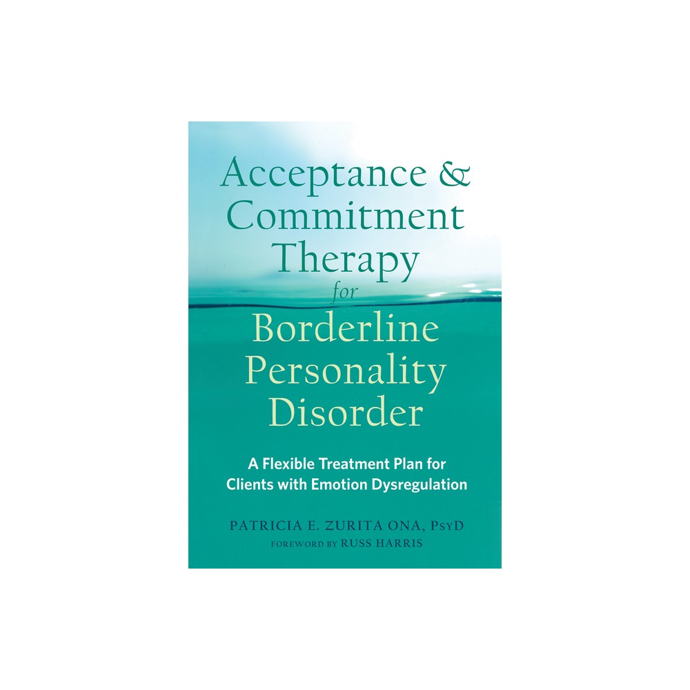 Acceptance and Commitment Therapy for Borderline Personality Disorder - by Patricia E Zurita Ona (Paperback)