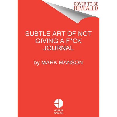 Subtle Art of Not Giving a F*ck: The Journal - by  Mark Manson (Paperback)