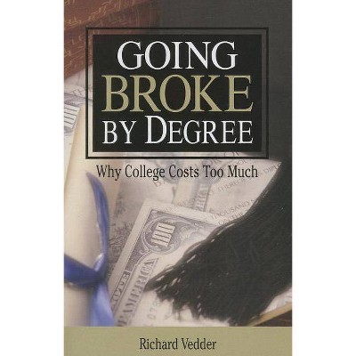 Going Broke by Degree - by  Richard Vedder (Paperback)