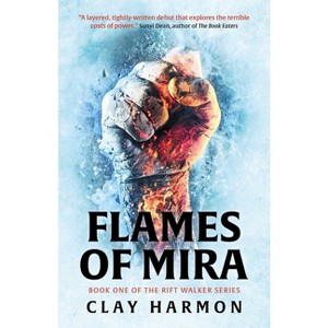 Flames of Mira - (The Rift Walker) by  Clay Harmon (Paperback) - 1 of 1