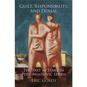 Guilt, Responsibility, and Denial - (Pennsylvania Studies in Human Rights) by  Eric Gordy (Hardcover) - 1 of 1