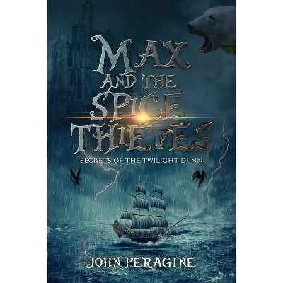 Max and the Spice Thieves - (Secrets of the Twilight Djinn) by  John Peragine (Paperback)