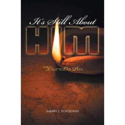 It's Still About Him - by  Sherry L Schoening (Paperback)