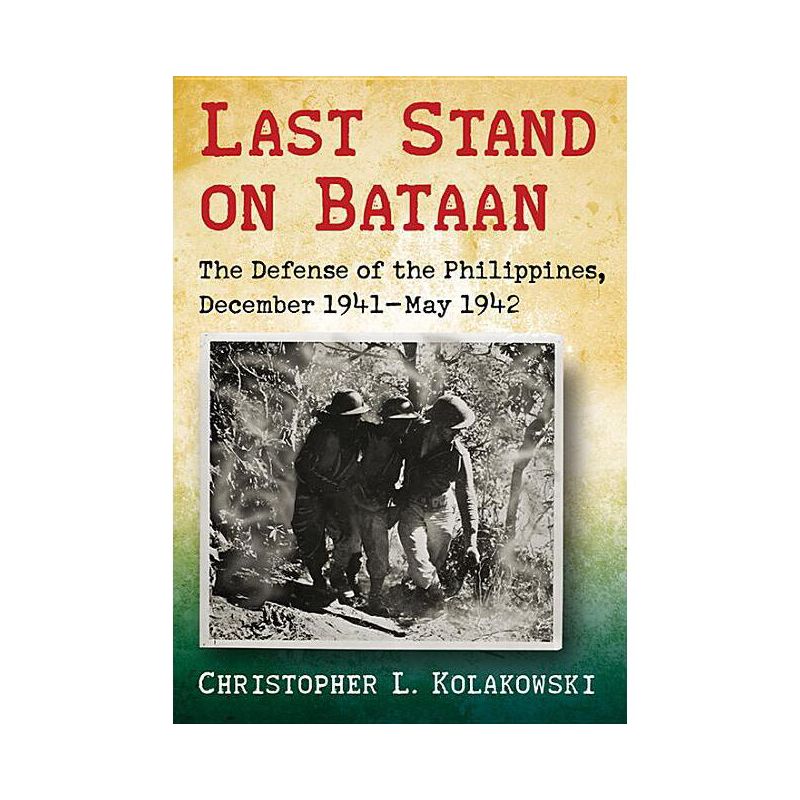 Last Stand on Bataan - by  Christopher L Kolakowski (Paperback), 1 of 2