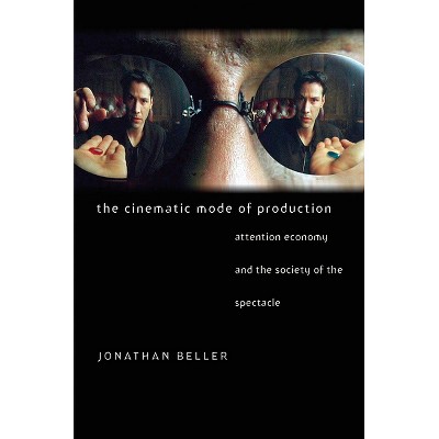 The Cinematic Mode of Production - by  Jonathan Beller (Paperback)