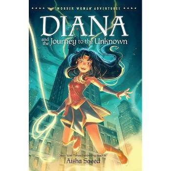 Diana and the Journey to the Unknown - (Wonder Woman Adventures) by  Aisha Saeed (Hardcover)