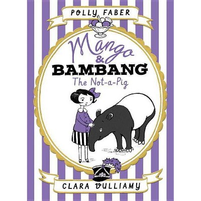 Mango & Bambang: The Not-A-Pig (Book One) - by  Polly Faber (Hardcover)