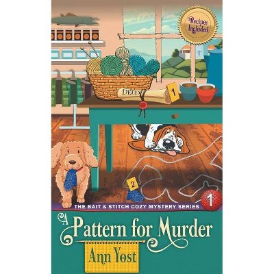 A Pattern for Murder (The Bait & Stitch Cozy Mystery Series, Book 1) - by  Ann Yost (Paperback)