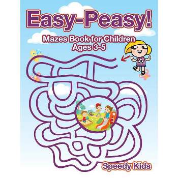 Easy-Peasy! Mazes Book for Children Ages 3-5 - by  Speedy Kids (Paperback)