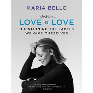 Whatever...Love Is Love - by  Maria Bello (Paperback) - 1 of 1