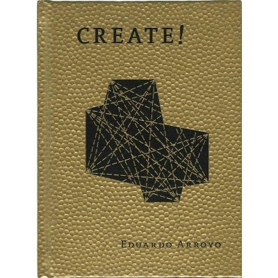 Create! - by  Eduardo Arroyo (Hardcover)