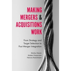 Making Mergers and Acquisitions Work - by  Markus Venzin & Matteo Vizzaccaro & Fabrizio Rutschmann (Hardcover) - 1 of 1