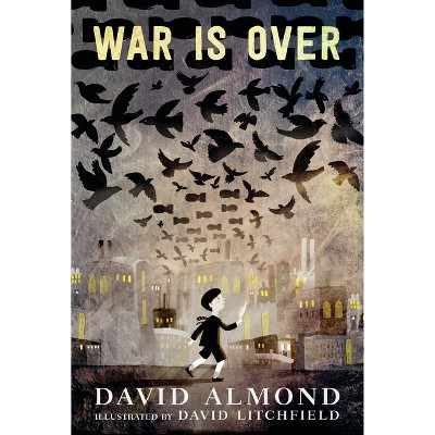 War Is Over - by  David Almond (Hardcover)