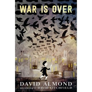 War Is Over - by  David Almond (Hardcover) - 1 of 1