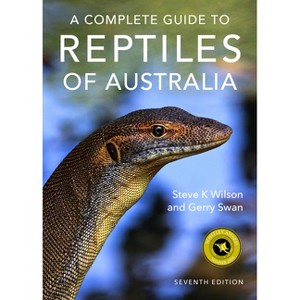 A Complete Guide to Reptiles of Australia - 7th Edition by  Gerry Swan & Steve Wilson (Paperback) - 1 of 1