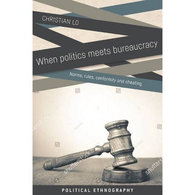 When Politics Meets Bureaucracy - (Political Ethnography) by  Christian Lo (Hardcover)