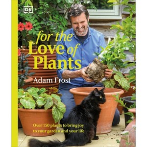 For the Love of Plants - by  Adam Frost (Hardcover) - 1 of 1
