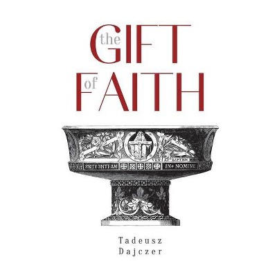 The Gift of Faith, Fourth Edition - 4th Edition by  Tadeusz Dajczer (Paperback)