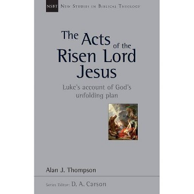  The Acts of the Risen Lord Jesus - (New Studies in Biblical Theology) by  Alan J Thompson (Paperback) 