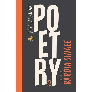 Best Canadian Poetry 2024 - by  Bardia Sinaee & Anita Lahey (Paperback)
