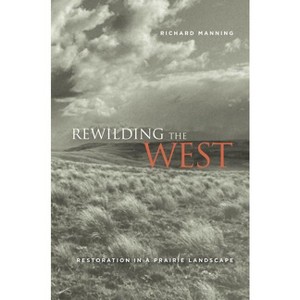 Rewilding the West - by  Richard Manning (Paperback) - 1 of 1