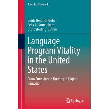 Language Program Vitality in the United States - (Educational Linguistics) by  Emily Heidrich Uebel & Felix A Kronenberg & Scott Sterling (Hardcover)