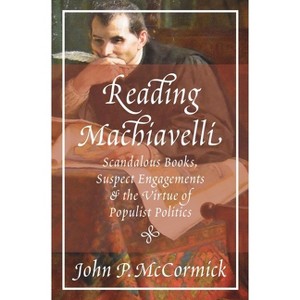 Reading Machiavelli - by  John P McCormick (Paperback) - 1 of 1