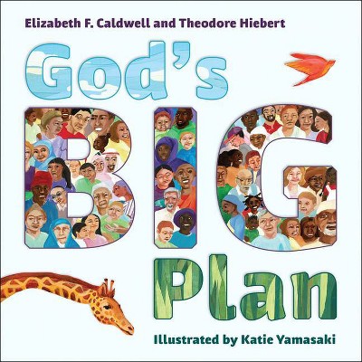 God's Big Plan - by  Elizabeth F Caldwell & Theodore Hiebert (Hardcover)