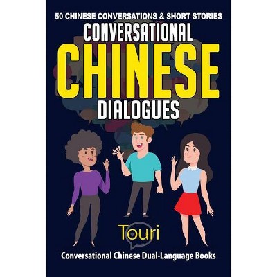 Conversational Chinese Dialogues - (Conversational Chinese Dual Language Books) 2nd Edition by  Touri Language Learning (Paperback)